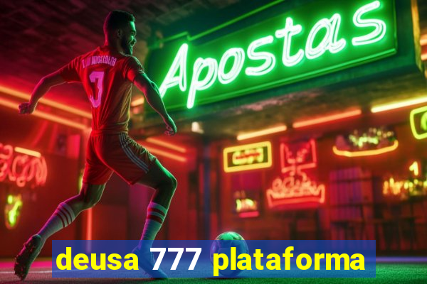 deusa 777 plataforma