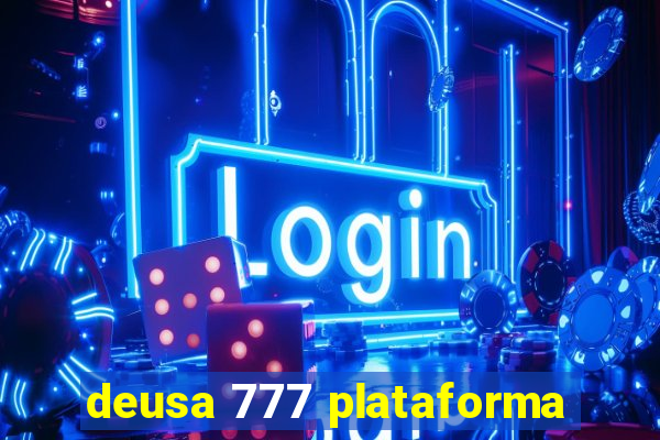 deusa 777 plataforma