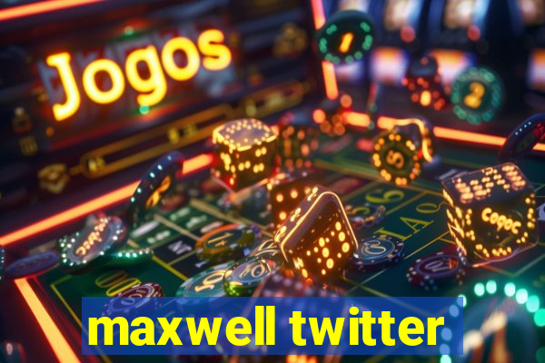 maxwell twitter