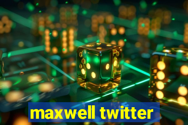 maxwell twitter