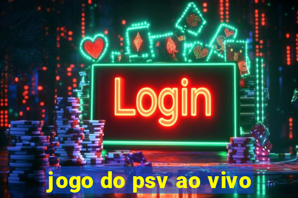 jogo do psv ao vivo