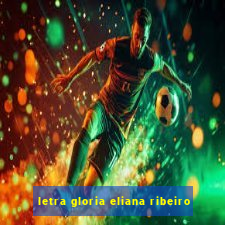 letra gloria eliana ribeiro