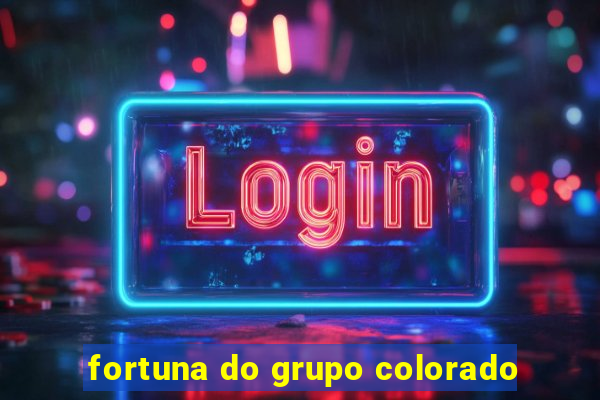 fortuna do grupo colorado