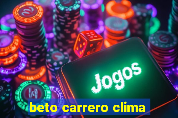 beto carrero clima