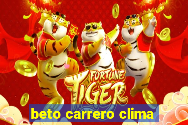 beto carrero clima