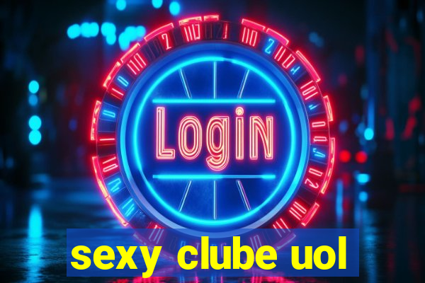 sexy clube uol