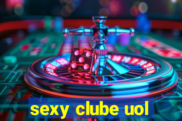 sexy clube uol