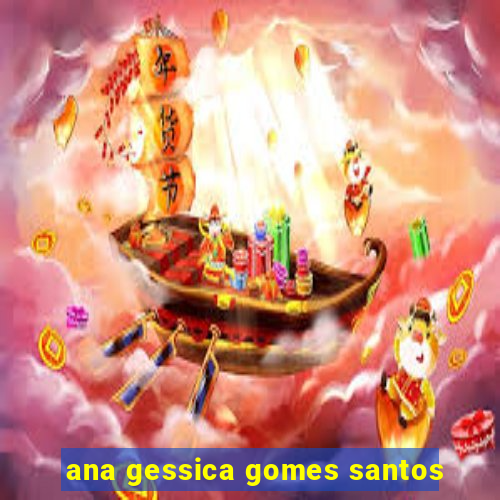 ana gessica gomes santos