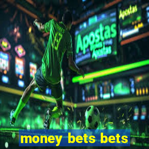 money bets bets