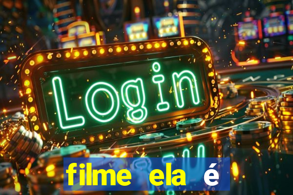 filme ela é demais completo dublado assistir online grátis