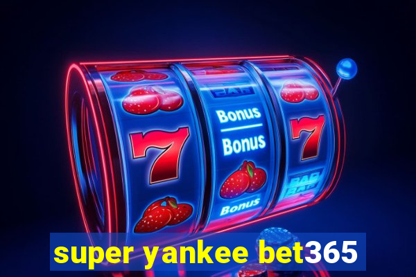 super yankee bet365