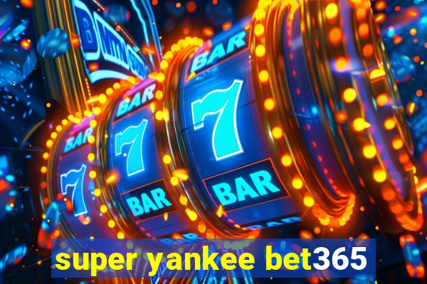 super yankee bet365