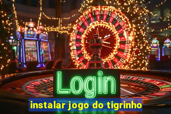 instalar jogo do tigrinho