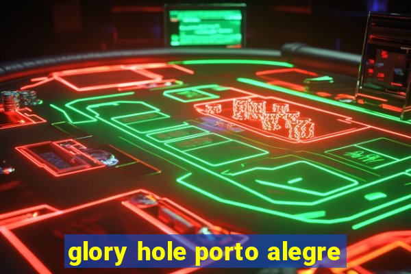 glory hole porto alegre