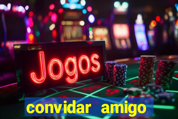 convidar amigo estrela bet