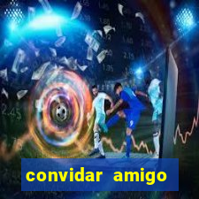 convidar amigo estrela bet