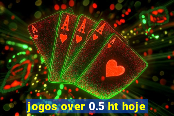 jogos over 0.5 ht hoje