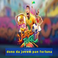 dono da jovem pan fortuna