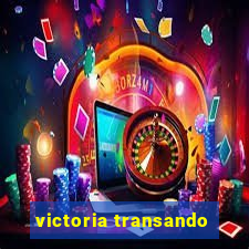 victoria transando