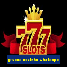 grupos cdzinha whatsapp