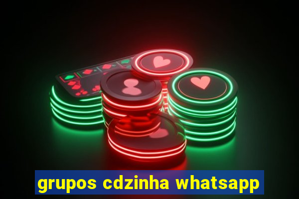 grupos cdzinha whatsapp