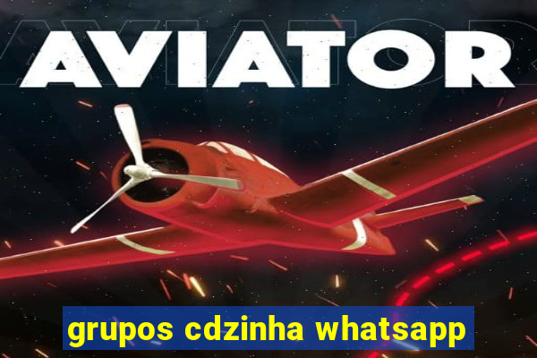 grupos cdzinha whatsapp