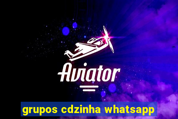 grupos cdzinha whatsapp