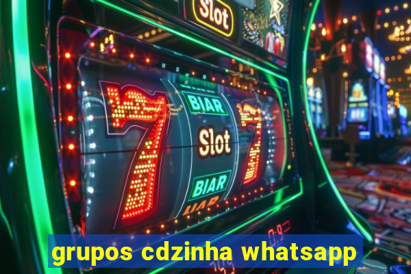 grupos cdzinha whatsapp