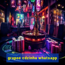 grupos cdzinha whatsapp