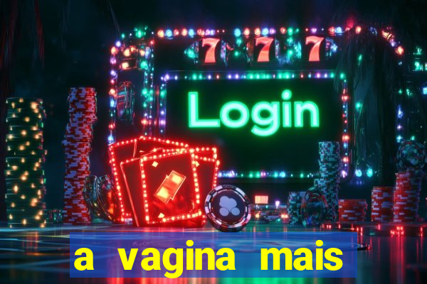 a vagina mais bonita do brasil