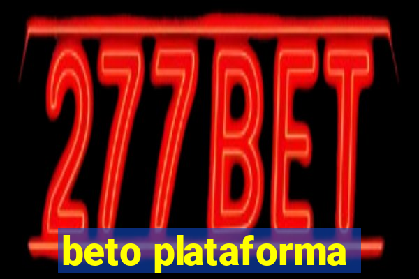 beto plataforma