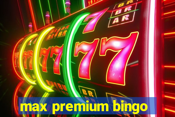 max premium bingo