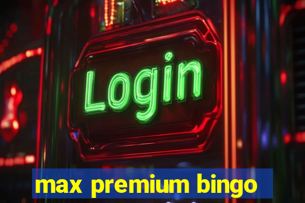 max premium bingo