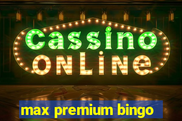 max premium bingo