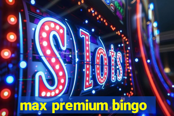 max premium bingo