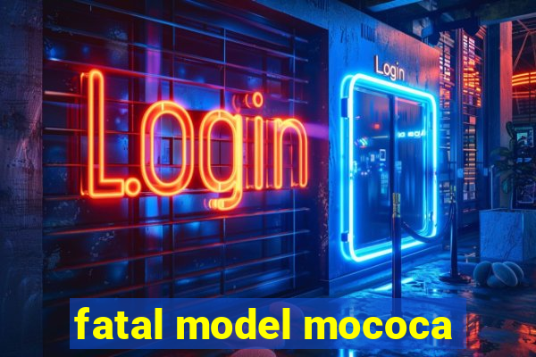 fatal model mococa