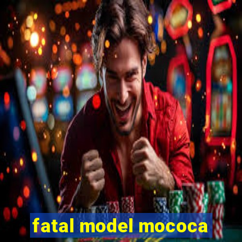 fatal model mococa