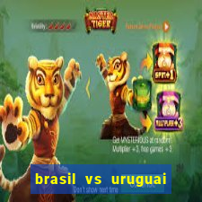 brasil vs uruguai ao vivo multicanais