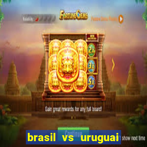 brasil vs uruguai ao vivo multicanais