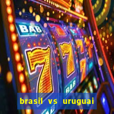 brasil vs uruguai ao vivo multicanais