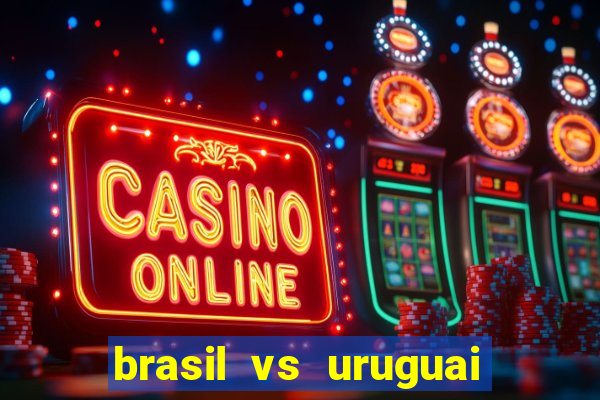 brasil vs uruguai ao vivo multicanais