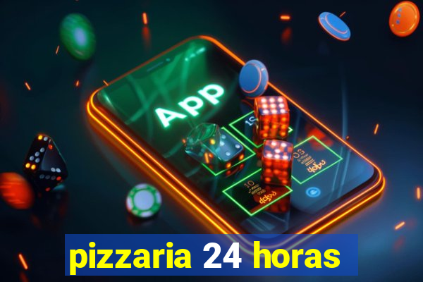 pizzaria 24 horas