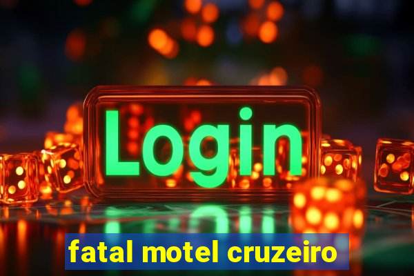 fatal motel cruzeiro