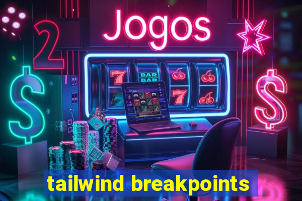 tailwind breakpoints