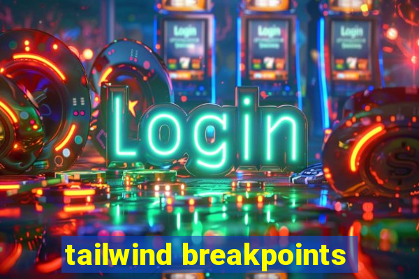 tailwind breakpoints