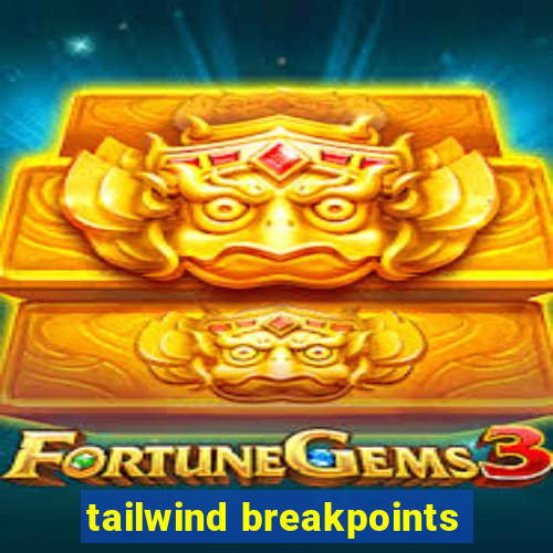 tailwind breakpoints