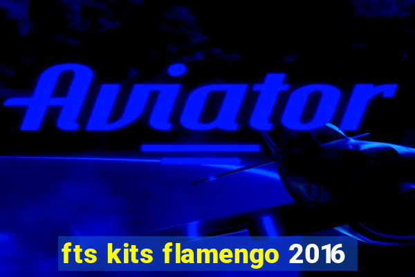 fts kits flamengo 2016