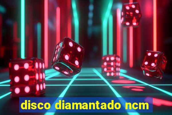 disco diamantado ncm