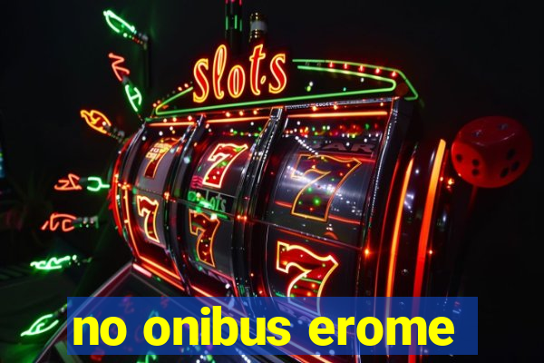 no onibus erome