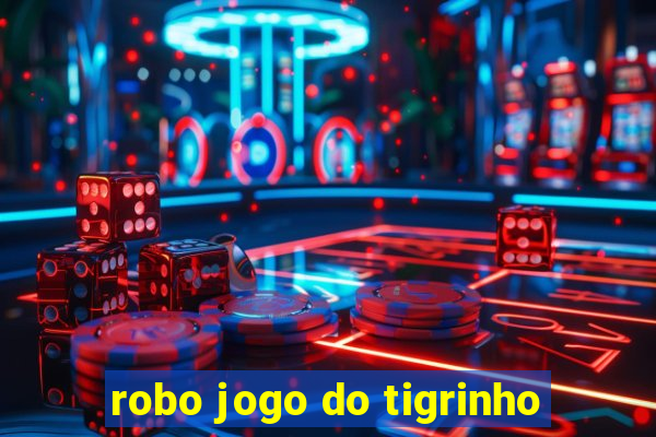 robo jogo do tigrinho